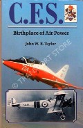 Book cover of C.F.S. - Birthplace of Air Power [Central Flying School] by TAYLOR, John W.R. 